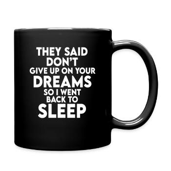 They Said Don't Give Up Your Dreams Back To Sleep - Full Colour Mug - black - Right