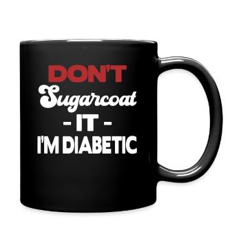 Beschönigen Sie Es Nicht, Ich Bin Diabetiker - Tasse einfarbig - Schwarz - Rechts
