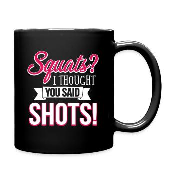 Kniebeugen Ich dachte, du hättest Shots gesagt Lustiges Workouthealt - Tasse einfarbig - Schwarz - Rechts