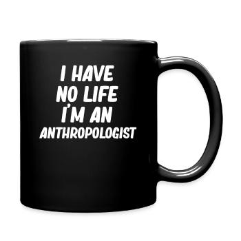 I don't have a life, I'm an anthropologist, - Full Colour Mug - black - Right