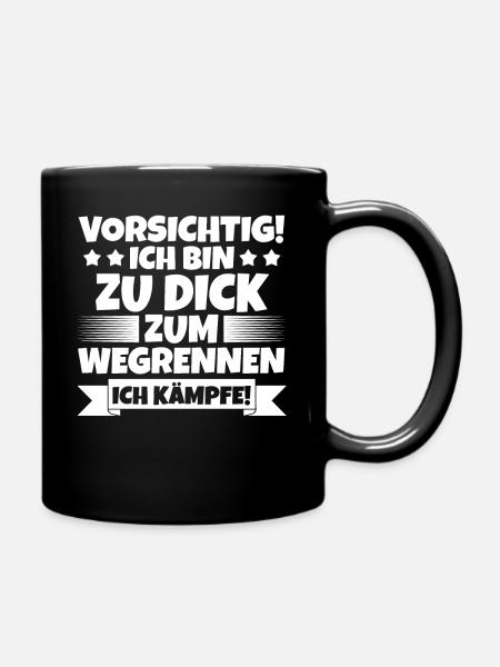 Vorsicht Ich Bin Zu Dick Zum Wegrennen Ich Kämpfe - Tasse einfarbig - Schwarz