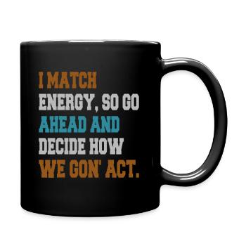 I match energy so go ahead and decide - Full Colour Mug - black - Right