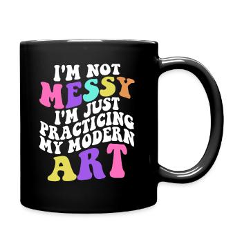 I'm Not A Messy Fun Modern Art Painting - Full Colour Mug - black - Right