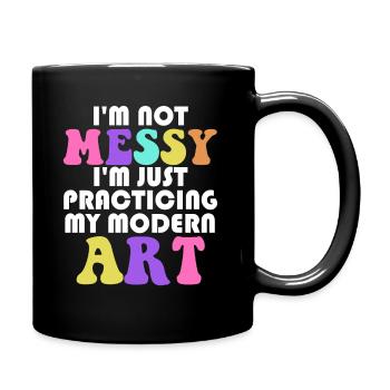 I'm Not A Messy Fun Modern Art Painting - Full Colour Mug - black - Right
