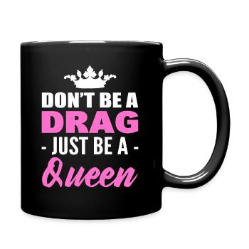 Don't Be A Drag Just Be A Queen - Tasse einfarbig - Schwarz - Rechts