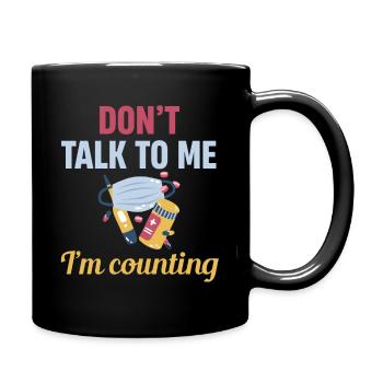 Don't talk to me, I'm counting - Full Colour Mug - black - Right