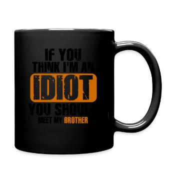 Wenn du denkst, dass ich ein Idiot bin, solltest du meinen Bruder kennenlernen - Tasse einfarbig - Schwarz - Rechts