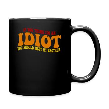 Wenn du denkst, dass ich ein Idiot bin, solltest du meinen Bruder kennenlernen - Tasse einfarbig - Schwarz - Rechts