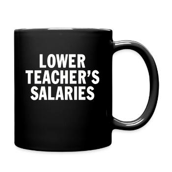 Lower Teacher's Salaries Funny Teacher Wages Quote - Full Colour Mug - black - Right