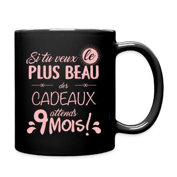 Si tu Veux Plus beau des cadeaux attends 9 mois - Mug uni - noir - Droite