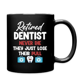 Retired dentists never die, they lose - Full Colour Mug - black - Right