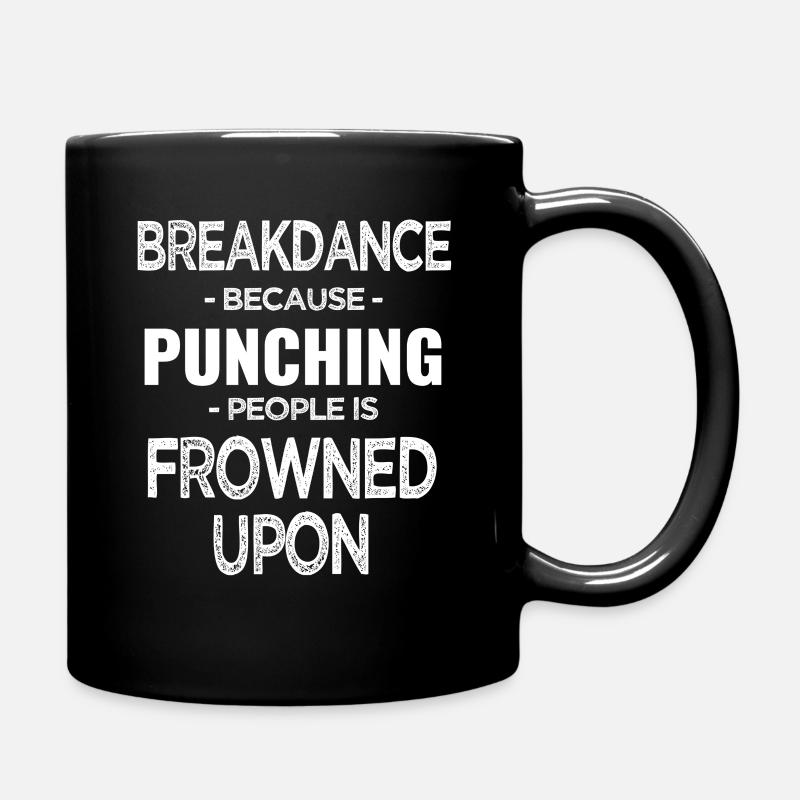 Breakdance, Weil Das Schlagen Von Menschen - Tasse einfarbig - Schwarz