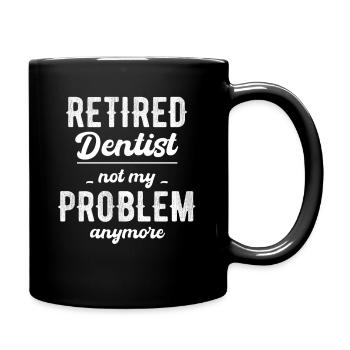 Retired dentist, no longer my problem, - Full Colour Mug - black - Right