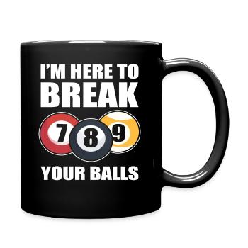 I'm Here To Break Your Balls Poolspieler - Tasse einfarbig - Schwarz - Rechts