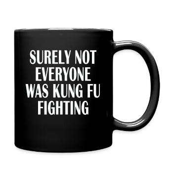 Surely Not Everyone Was Kung Fu Fighting Quote - Tasse einfarbig - Schwarz - Rechts