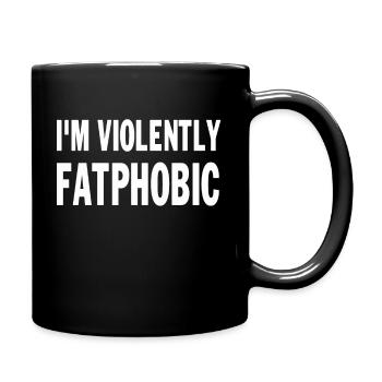 I'm Violently Fatphobic Proudly Fatphobic saying - Full Colour Mug - black - Right