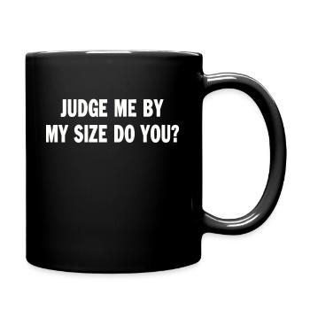 Judge Me By My Size Do You Funny Quote Saying - Full Colour Mug - black - Right