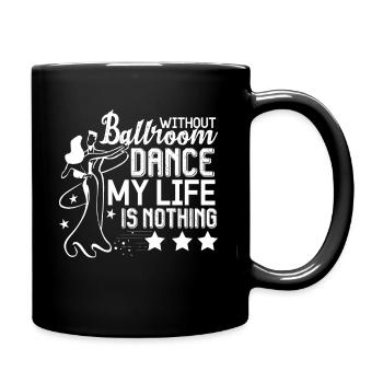 Ballroom Dance Life Without Ballroom Dance - Full Colour Mug - black - Right