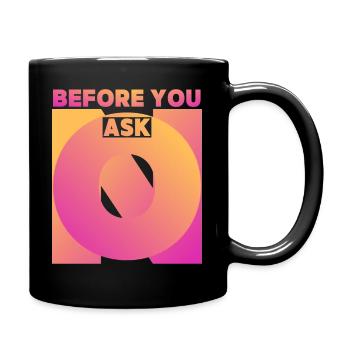 Funny saying, before you ask, before you ask - Full Colour Mug - black - Right