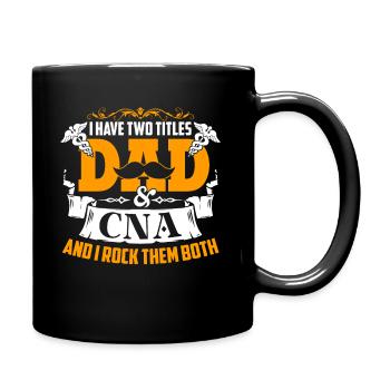CNA I Have Two Titles Dad And CNA - Full Colour Mug - black - Right