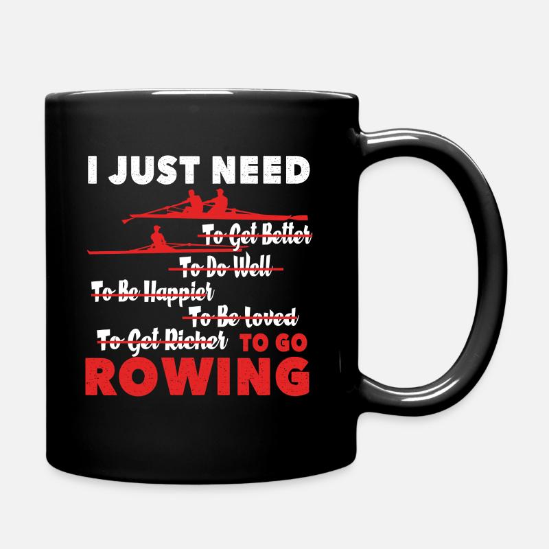Rowing I Just Need To Go Rowing - Full Colour Mug - black