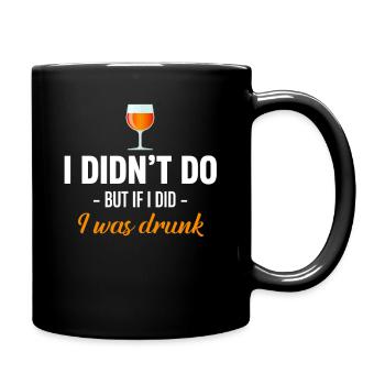 Ich Tat Es Nicht, Aber Wenn Ich Es Tat, War Ich - Tasse einfarbig - Schwarz - Rechts