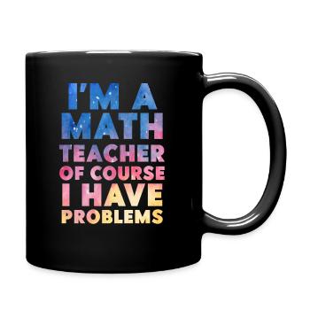 Je suis un professeur de mathématiques Bien sûr que j’ai des problèmes - Mug uni - noir - Droite