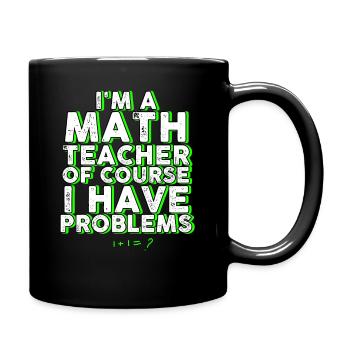 Je suis un professeur de mathématiques Bien sûr que j’ai des problèmes - Mug uni - noir - Droite