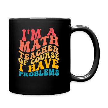 Je suis un professeur de mathématiques Bien sûr que j’ai des problèmes - Mug uni - noir - Droite