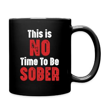 Dies Ist Keine Zeit, Um Nüchtern Zu Sein, Lustig - Tasse einfarbig - Schwarz - Rechts