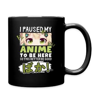 I Paused My Anime To Be Here BAKA! Kawaii Otaku - Tasse einfarbig - Schwarz - Rechts