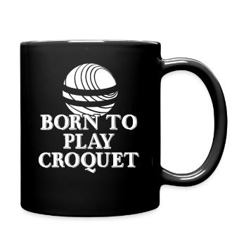 Croquet Born To Play Croquet - Full Colour Mug - black - Right