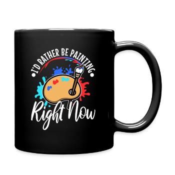I'd rather be painting - Tasse einfarbig - Schwarz - Rechts