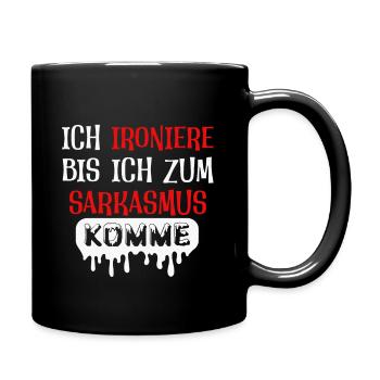 Ich ironiere bis ich zum Sarkasmus komme - Tasse einfarbig - Schwarz - Rechts