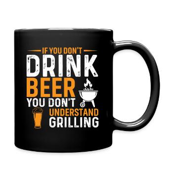Wenn Du Kein Bier Trinkst, Verstehst Du Das Grille - Tasse einfarbig - Schwarz - Rechts