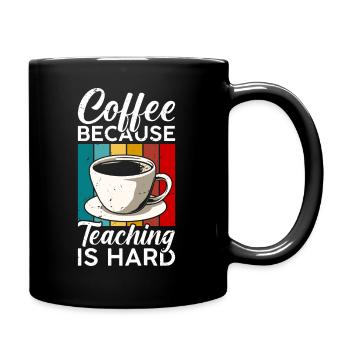 Coffee, because teaching is hard - Full Colour Mug - black - Right