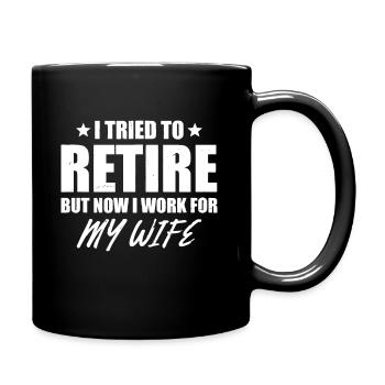 I tried to retire but now i work for my wife gift - Full Colour Mug - black - Right