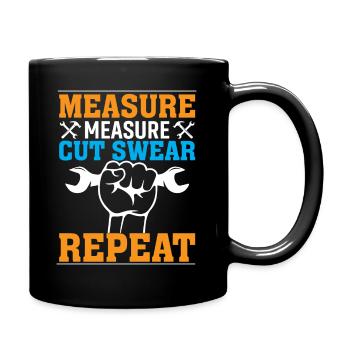 measuring, measuring, cutting, swearing, repeating - Full Colour Mug - black - Right