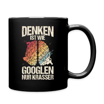 Denken Ist Wie Googlen Nur Krasser Lustiger Spruch - Tasse einfarbig - Schwarz - Rechts