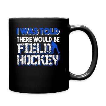 Field Hockey There Would Be Field Hockey - Full Colour Mug - black - Right