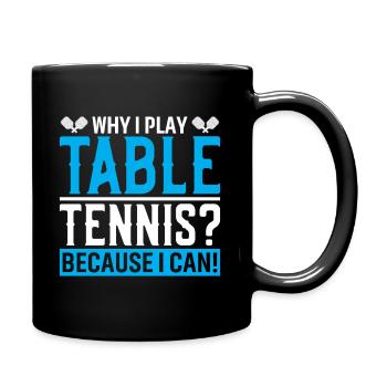Why do I play table tennis? Because I can! - Full Colour Mug - black - Right
