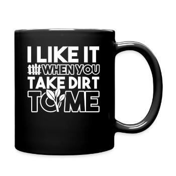 Gardening Gardening I Like You Take Dirt To Me - Full Colour Mug - black - Right