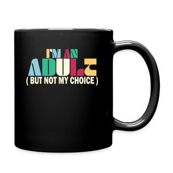 Ich bin erwachsen, aber nicht freiwillig - Tasse einfarbig - Schwarz - Rechts