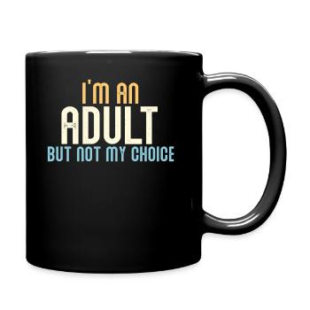 Ich bin erwachsen, aber nicht freiwillig - Tasse einfarbig - Schwarz - Rechts