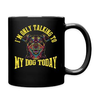 Ich spreche heute nur mit meinem Hund - Tasse einfarbig - Schwarz - Rechts