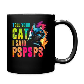 Sag deiner Katze, ich habe Pspsps gesagt - Tasse einfarbig - Schwarz - Rechts