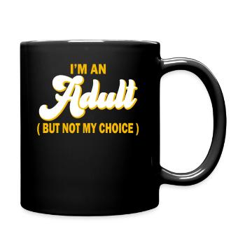 Ich bin erwachsen, aber nicht freiwillig - Tasse einfarbig - Schwarz - Rechts
