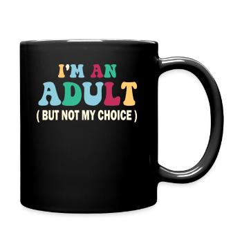Ich bin erwachsen, aber nicht freiwillig - Tasse einfarbig - Schwarz - Rechts