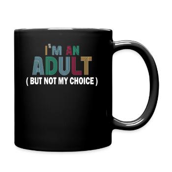 Ich bin erwachsen, aber nicht freiwillig - Tasse einfarbig - Schwarz - Rechts