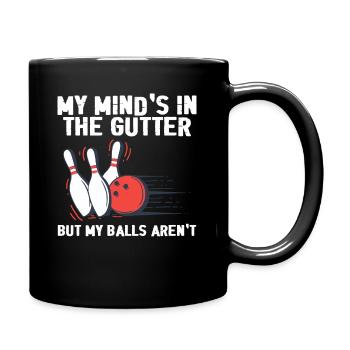Lustiges Bowling, mein Verstand ist in der Gosse, aber meine Eier - Tasse einfarbig - Schwarz - Rechts